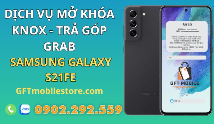 GFT Mobile Store chúng tôi cung cấp dịch vụ Mở Khóa Knox Samsung Galaxy S21FE MDM Trả Góp Grab tại TP Hồ Chí Minh nhanh chóng và đáng tin cậy